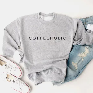 Coffeeholic Sweatshirt